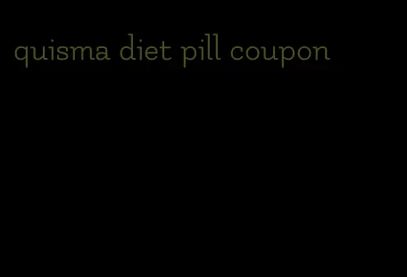 quisma diet pill coupon