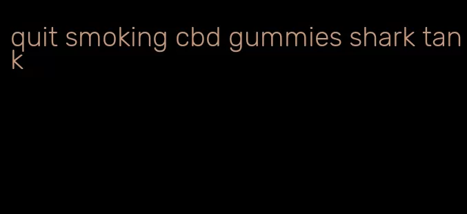 quit smoking cbd gummies shark tank