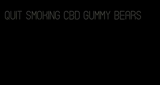 quit smoking cbd gummy bears