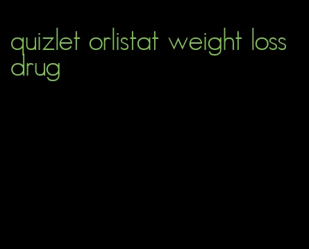 quizlet orlistat weight loss drug