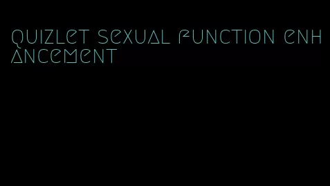 quizlet sexual function enhancement