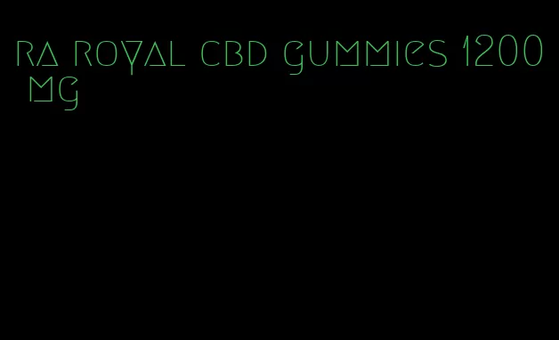 ra royal cbd gummies 1200 mg