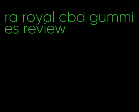 ra royal cbd gummies review