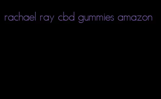 rachael ray cbd gummies amazon