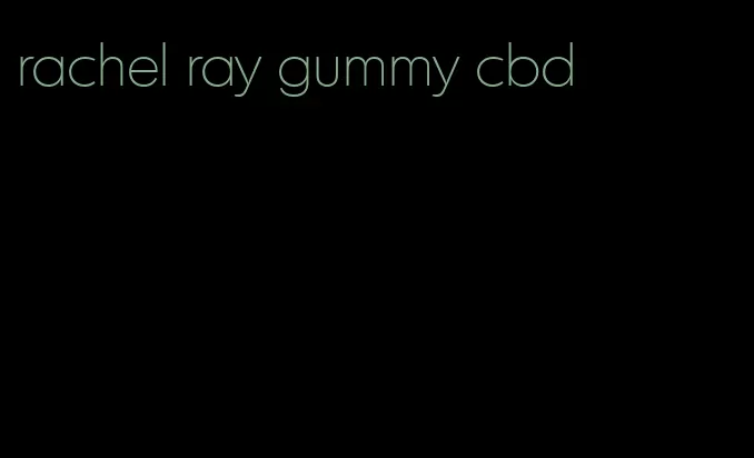 rachel ray gummy cbd