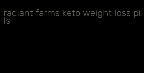 radiant farms keto weight loss pills