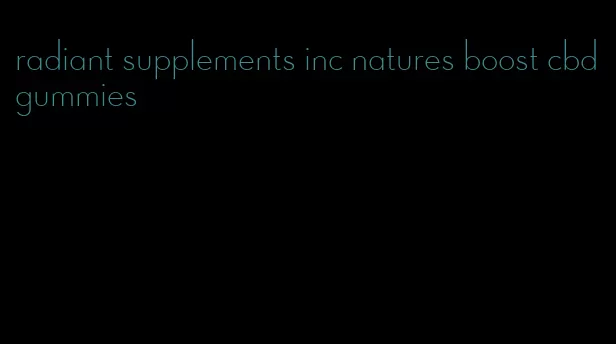 radiant supplements inc natures boost cbd gummies