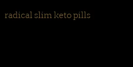 radical slim keto pills