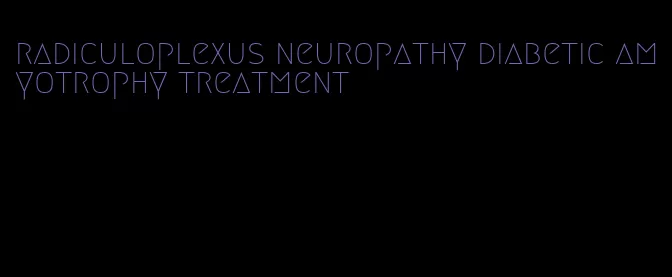 radiculoplexus neuropathy diabetic amyotrophy treatment