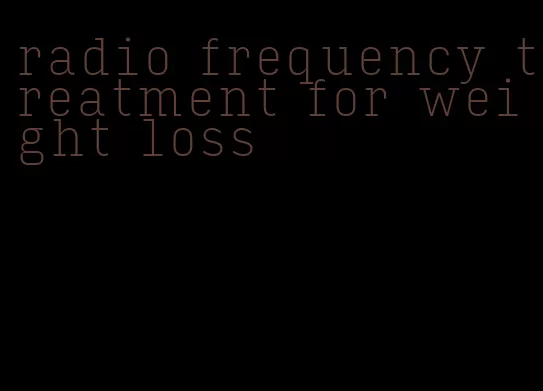 radio frequency treatment for weight loss