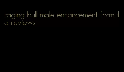 raging bull male enhancement formula reviews