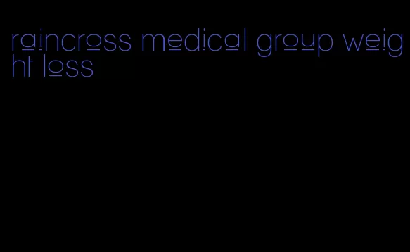 raincross medical group weight loss