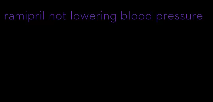 ramipril not lowering blood pressure