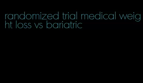 randomized trial medical weight loss vs bariatric