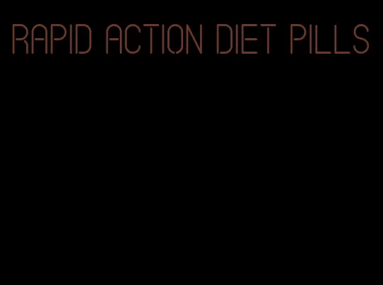 rapid action diet pills