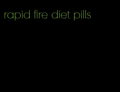 rapid fire diet pills