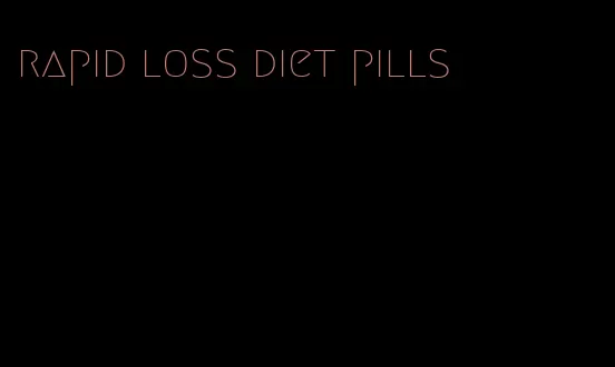 rapid loss diet pills