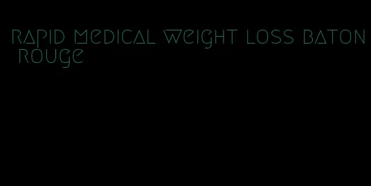 rapid medical weight loss baton rouge