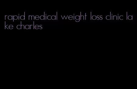 rapid medical weight loss clinic lake charles