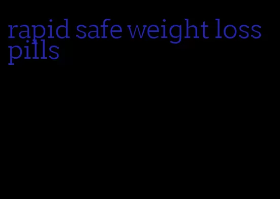 rapid safe weight loss pills