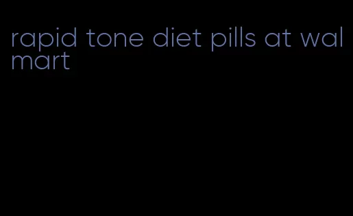 rapid tone diet pills at walmart