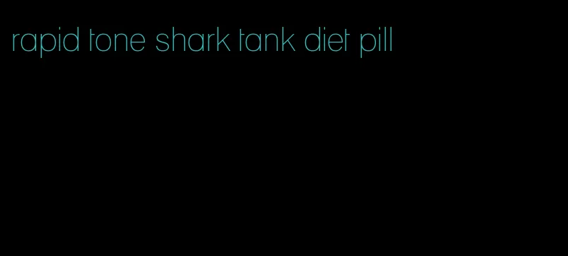 rapid tone shark tank diet pill