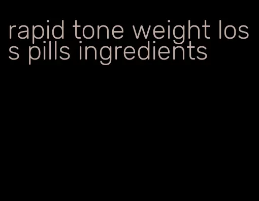 rapid tone weight loss pills ingredients