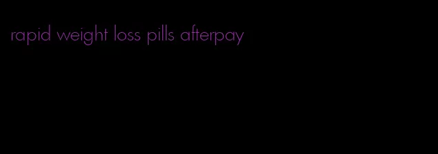 rapid weight loss pills afterpay