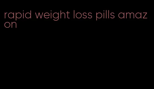 rapid weight loss pills amazon