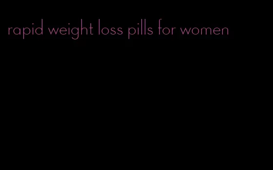 rapid weight loss pills for women