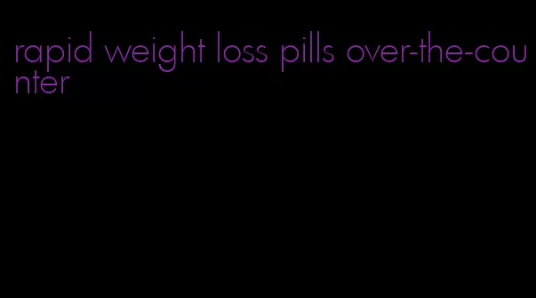 rapid weight loss pills over-the-counter