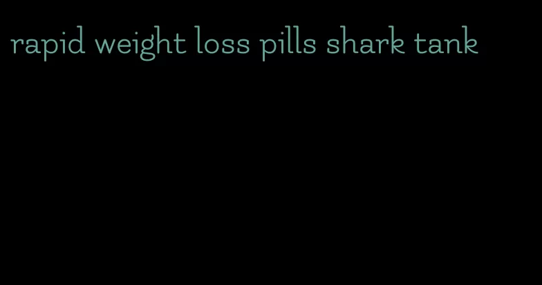 rapid weight loss pills shark tank