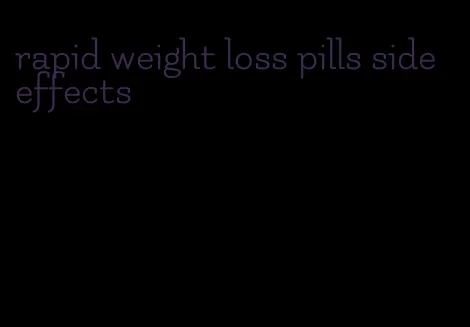 rapid weight loss pills side effects