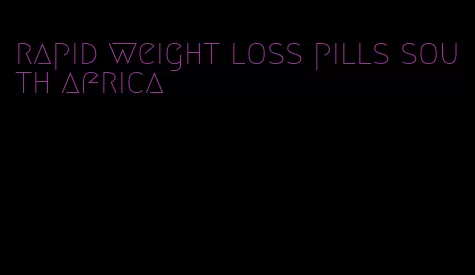 rapid weight loss pills south africa