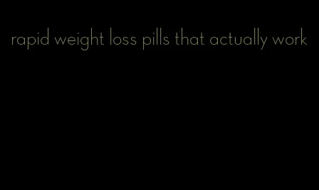 rapid weight loss pills that actually work