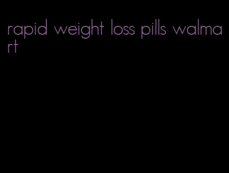 rapid weight loss pills walmart