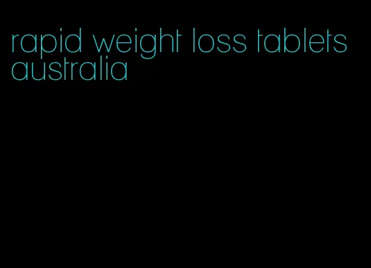 rapid weight loss tablets australia