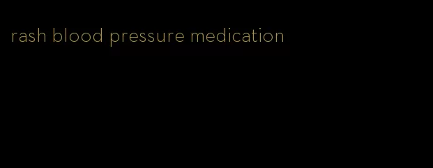 rash blood pressure medication