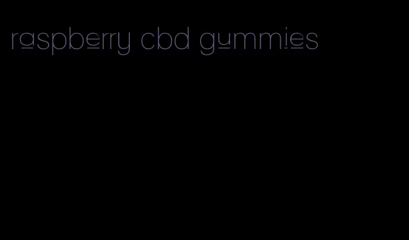 raspberry cbd gummies