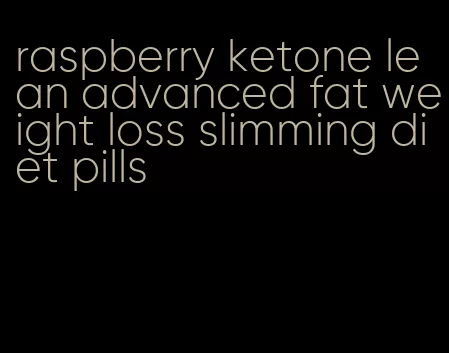 raspberry ketone lean advanced fat weight loss slimming diet pills