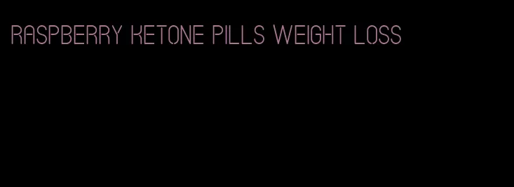 raspberry ketone pills weight loss