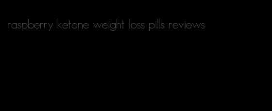 raspberry ketone weight loss pills reviews