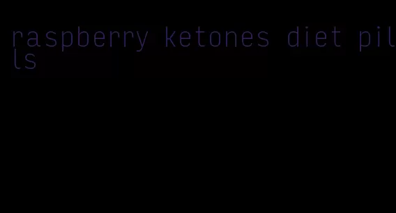 raspberry ketones diet pills