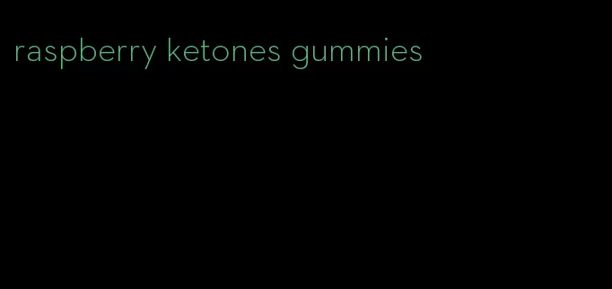 raspberry ketones gummies