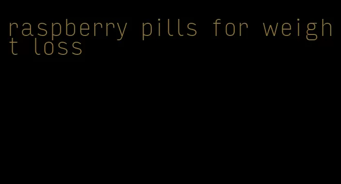 raspberry pills for weight loss