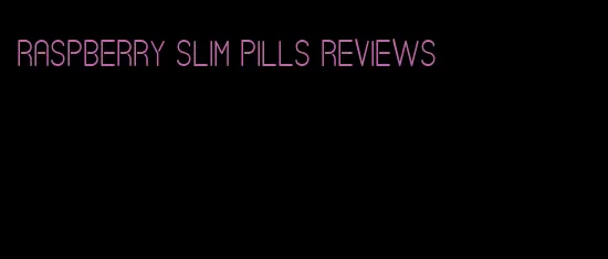 raspberry slim pills reviews