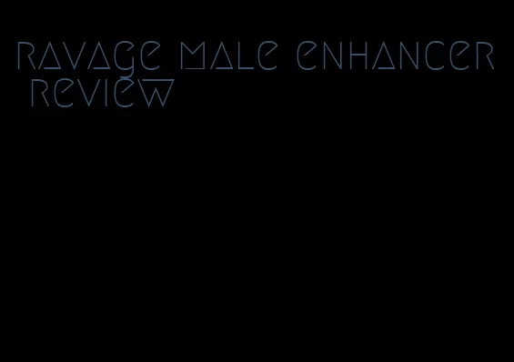 ravage male enhancer review