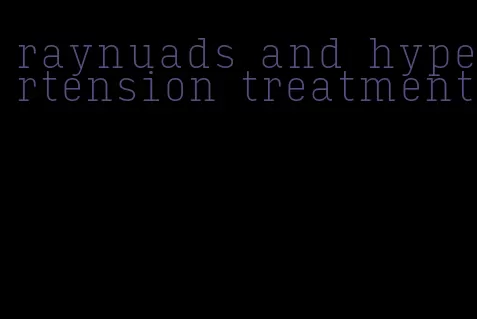 raynuads and hypertension treatment