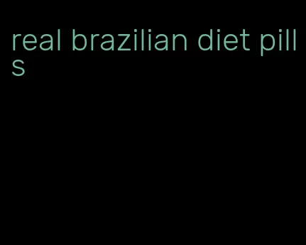 real brazilian diet pills