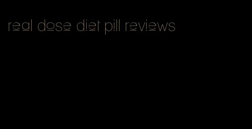 real dose diet pill reviews